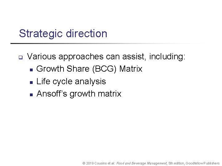 Strategic direction q Various approaches can assist, including: n Growth Share (BCG) Matrix n