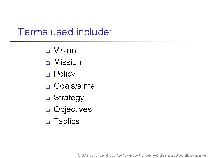 Terms used include: q q q q Vision Mission Policy Goals/aims Strategy Objectives Tactics