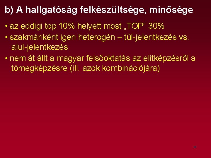 b) A hallgatóság felkészültsége, minősége • az eddigi top 10% helyett most „TOP” 30%