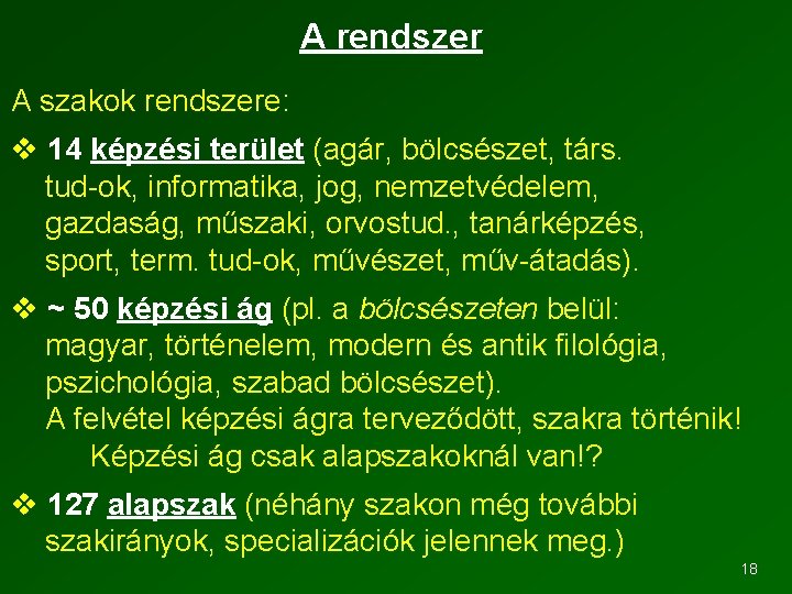 A rendszer A szakok rendszere: v 14 képzési terület (agár, bölcsészet, társ. tud ok,