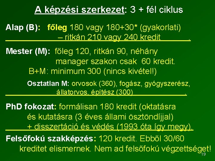 A képzési szerkezet: 3 + fél ciklus Alap (B): főleg 180 vagy 180+30* (gyakorlati)