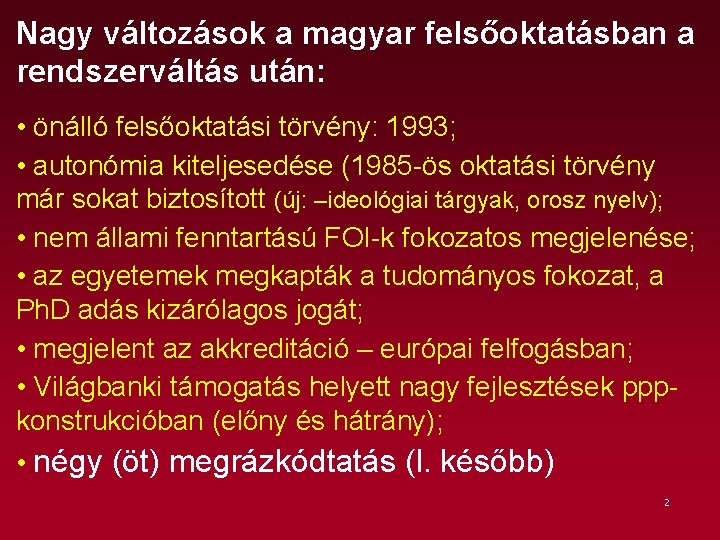 Nagy változások a magyar felsőoktatásban a rendszerváltás után: • önálló felsőoktatási törvény: 1993; •