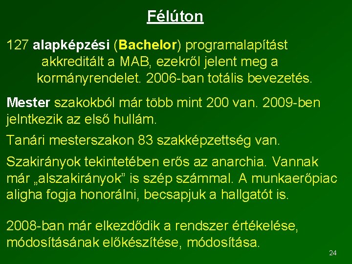 Félúton 127 alapképzési (Bachelor) programalapítást akkreditált a MAB, ezekről jelent meg a kormányrendelet. 2006