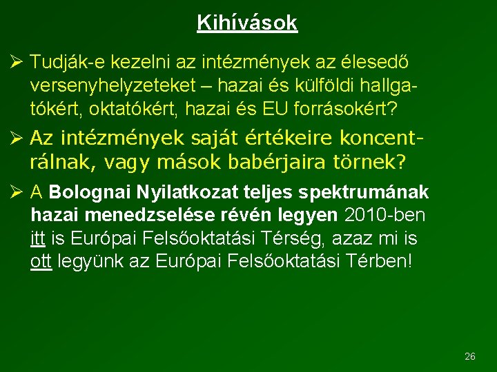 Kihívások Ø Tudják e kezelni az intézmények az élesedő versenyhelyzeteket – hazai és külföldi