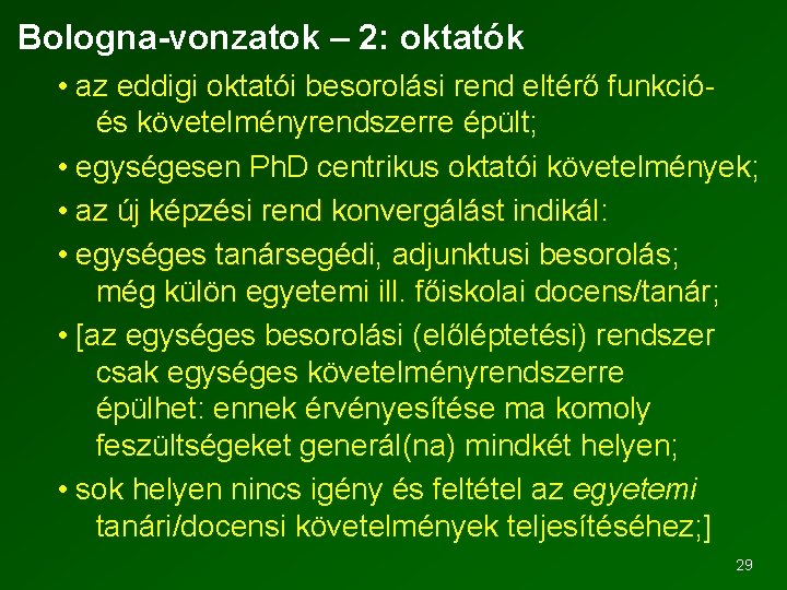 Bologna-vonzatok – 2: oktatók • az eddigi oktatói besorolási rend eltérő funkció és követelményrendszerre