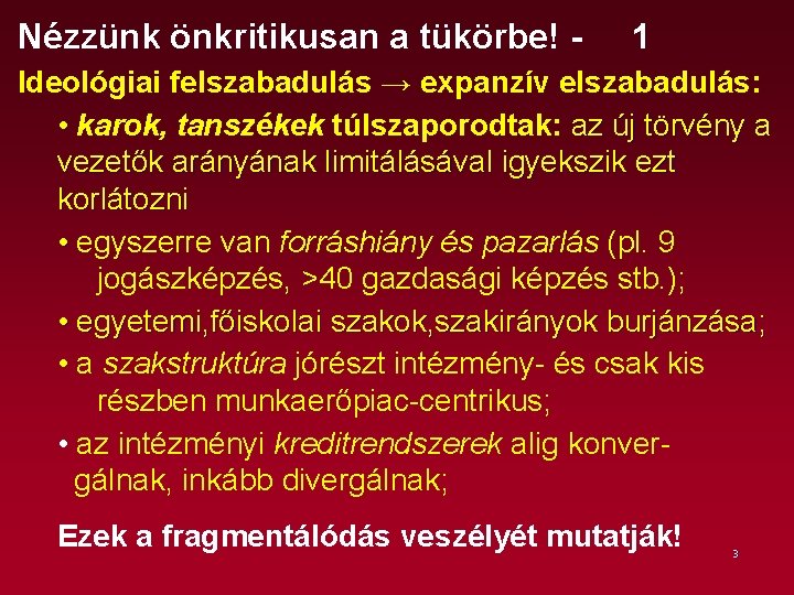 Nézzünk önkritikusan a tükörbe! - 1 Ideológiai felszabadulás → expanzív elszabadulás: • karok, tanszékek