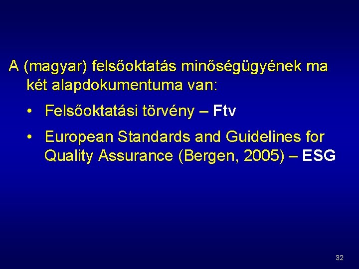A (magyar) felsőoktatás minőségügyének ma két alapdokumentuma van: • Felsőoktatási törvény – Ftv •