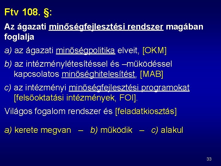 Ftv 108. §: Az ágazati minőségfejlesztési rendszer magában foglalja a) az ágazati minőségpolitika elveit,