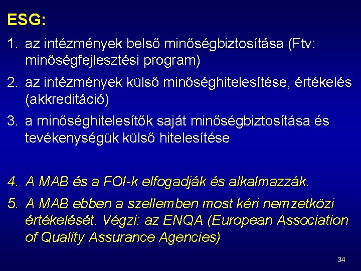 ESG: 1. az intézmények belső minőségbiztosítása (Ftv: minőségfejlesztési program) 2. az intézmények külső minőséghitelesítése,