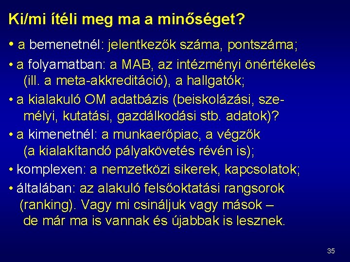 Ki/mi ítéli meg ma a minőséget? • a bemenetnél: jelentkezők száma, pontszáma; • a