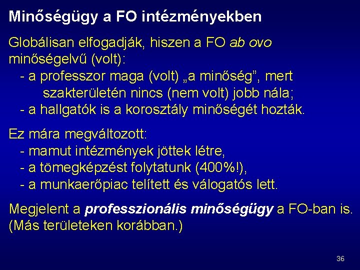 Minőségügy a FO intézményekben Globálisan elfogadják, hiszen a FO ab ovo minőségelvű (volt): a