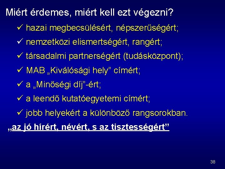 Miért érdemes, miért kell ezt végezni? ü hazai megbecsülésért, népszerűségért; ü nemzetközi elismertségért, rangért;