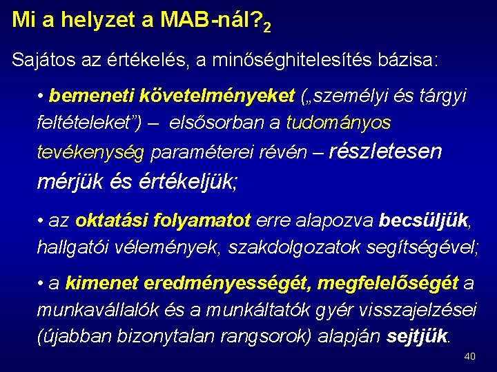 Mi a helyzet a MAB-nál? 2 Sajátos az értékelés, a minőséghitelesítés bázisa: • bemeneti