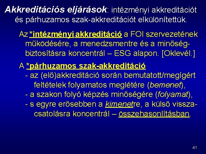 Akkreditációs eljárások: intézményi akkreditációt és párhuzamos szak akkreditációt elkülönítettük. Az *intézményi akkreditáció a FOI