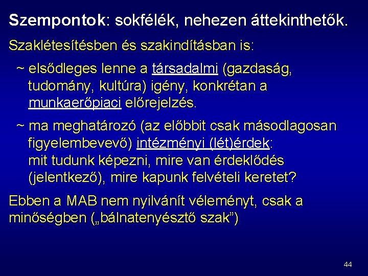 Szempontok: sokfélék, nehezen áttekinthetők. Szaklétesítésben és szakindításban is: ~ elsődleges lenne a társadalmi (gazdaság,