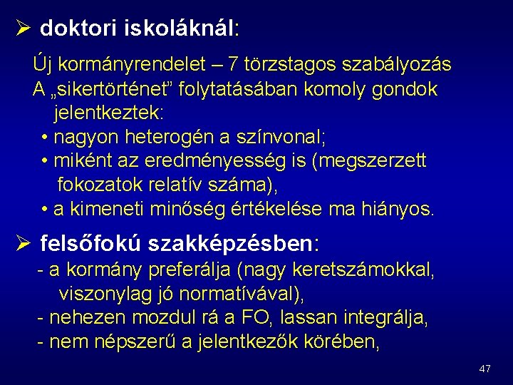 Ø doktori iskoláknál: Új kormányrendelet – 7 törzstagos szabályozás A „sikertörténet” folytatásában komoly gondok