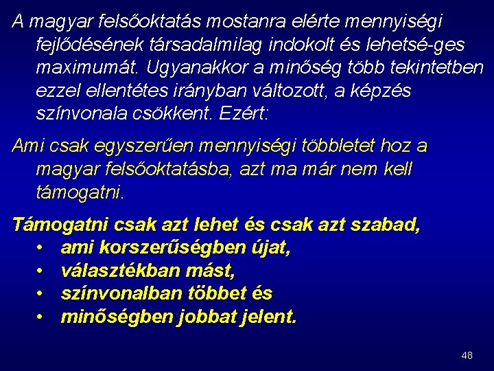 A magyar felsőoktatás mostanra elérte mennyiségi fejlődésének társadalmilag indokolt és lehetsé-ges maximumát. Ugyanakkor a