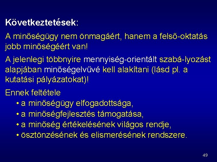 Következtetések: A minőségügy nem önmagáért, hanem a felső oktatás jobb minőségéért van! A jelenlegi