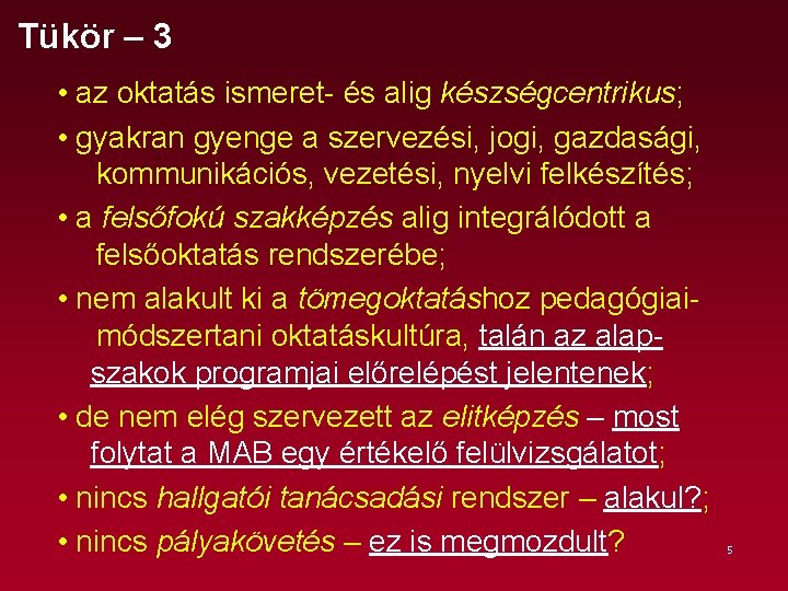 Tükör – 3 • az oktatás ismeret és alig készségcentrikus; • gyakran gyenge a