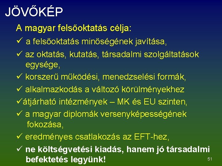 JÖVŐKÉP A magyar felsőoktatás célja: ü a felsőoktatás minőségének javítása, ü az oktatás, kutatás,