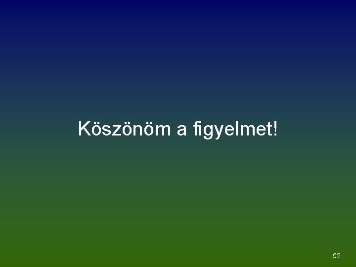 Köszönöm a figyelmet! 52 