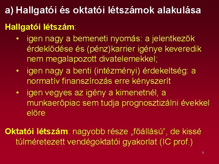 a) Hallgatói és oktatói létszámok alakulása Hallgatói létszám: • igen nagy a bemeneti nyomás: