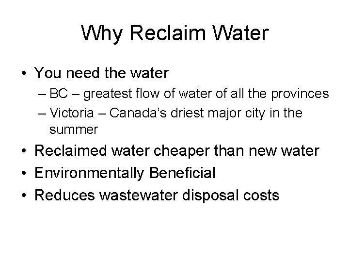 Why Reclaim Water • You need the water – BC – greatest flow of