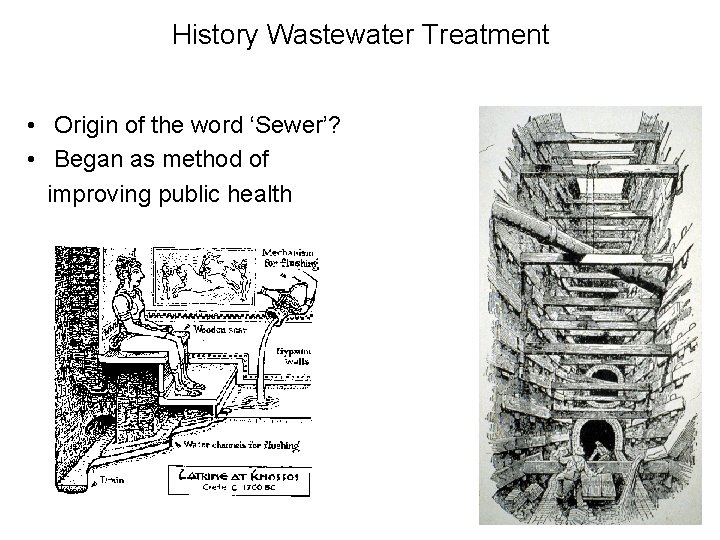 History Wastewater Treatment • Origin of the word ‘Sewer’? • Began as method of