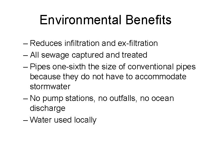 Environmental Benefits – Reduces infiltration and ex-filtration – All sewage captured and treated –