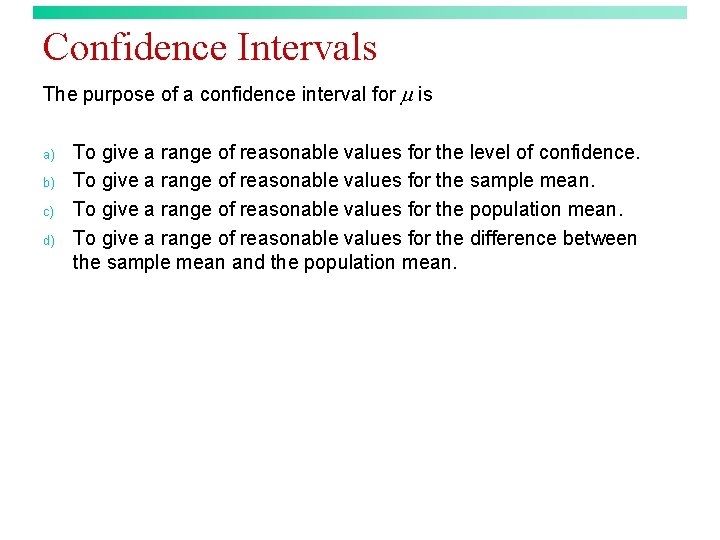 Confidence Intervals The purpose of a confidence interval for is a) b) c) d)