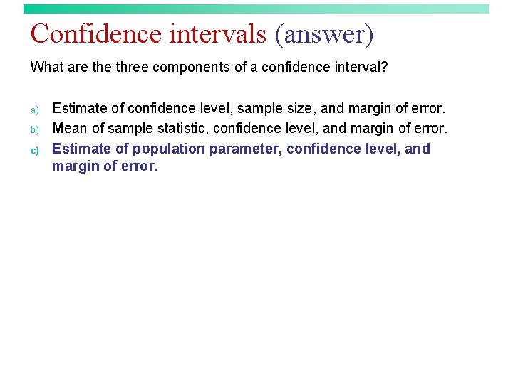 Confidence intervals (answer) What are three components of a confidence interval? a) b) c)