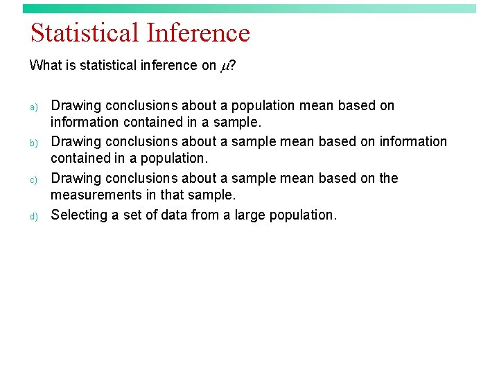 Statistical Inference What is statistical inference on ? a) b) c) d) Drawing conclusions