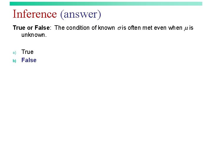 Inference (answer) True or False: The condition of known is often met even when