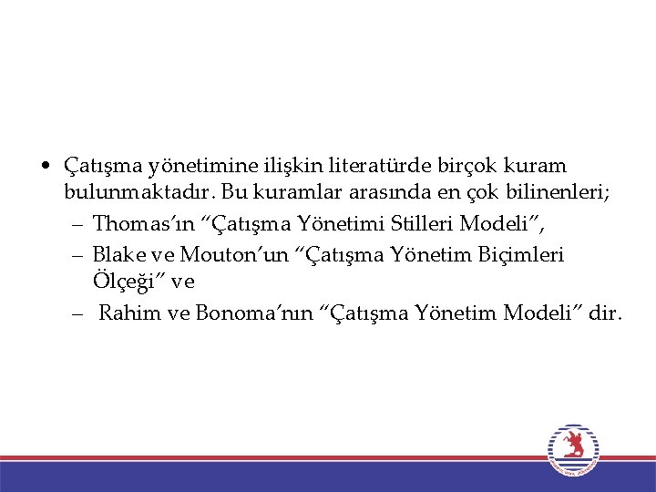  • Çatışma yönetimine ilişkin literatürde birçok kuram bulunmaktadır. Bu kuramlar arasında en çok