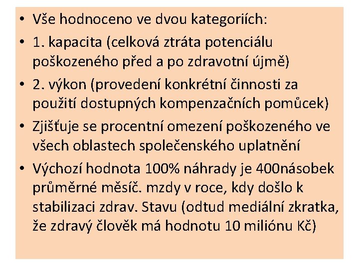  • Vše hodnoceno ve dvou kategoriích: • 1. kapacita (celková ztráta potenciálu poškozeného