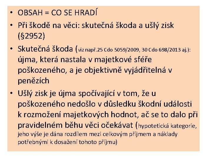  • OBSAH = CO SE HRADÍ • Při škodě na věci: skutečná škoda