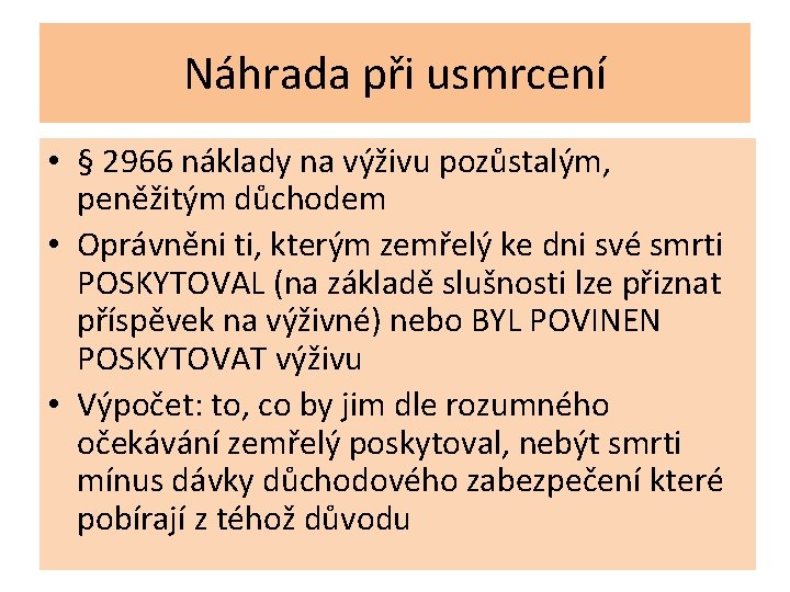 Náhrada při usmrcení • § 2966 náklady na výživu pozůstalým, peněžitým důchodem • Oprávněni