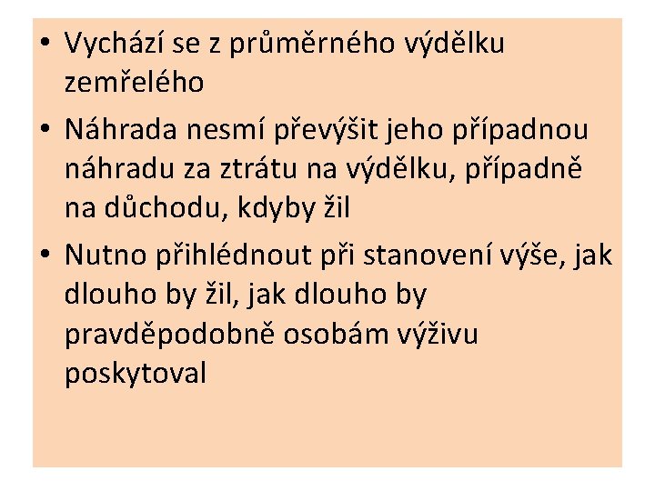  • Vychází se z průměrného výdělku zemřelého • Náhrada nesmí převýšit jeho případnou