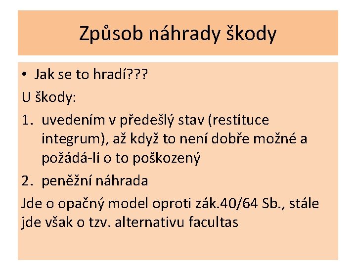 Způsob náhrady škody • Jak se to hradí? ? ? U škody: 1. uvedením