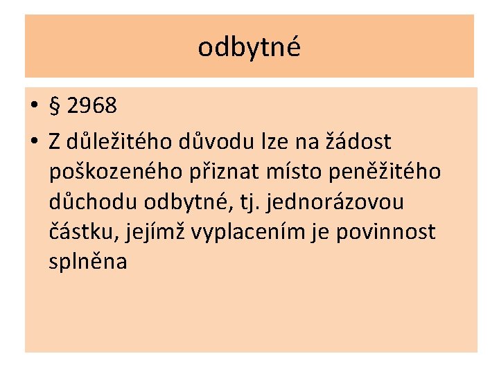 odbytné • § 2968 • Z důležitého důvodu lze na žádost poškozeného přiznat místo