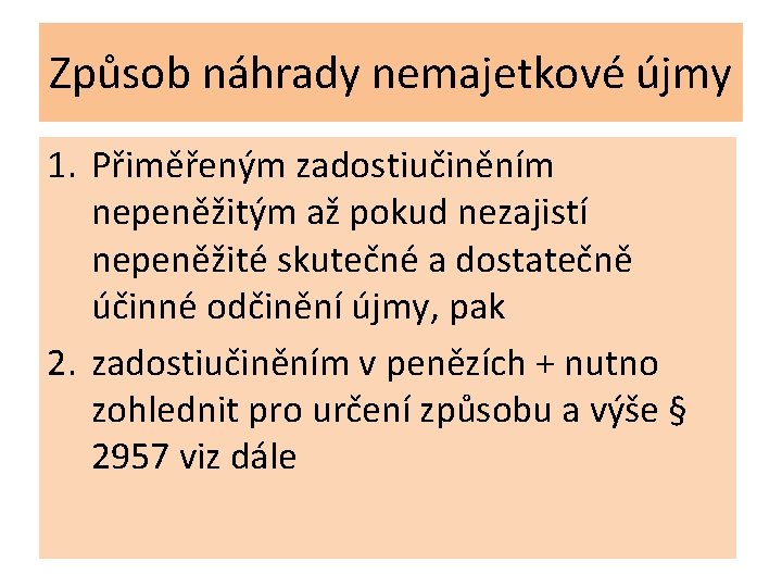 Způsob náhrady nemajetkové újmy 1. Přiměřeným zadostiučiněním nepeněžitým až pokud nezajistí nepeněžité skutečné a