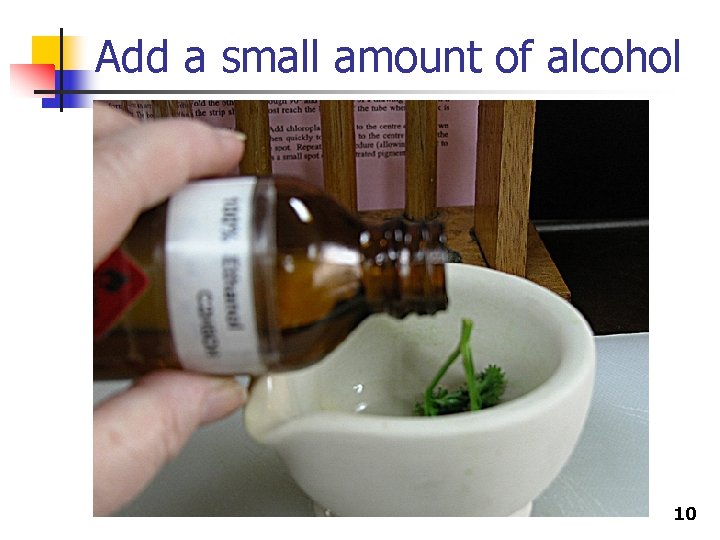 Add a small amount of alcohol 10 