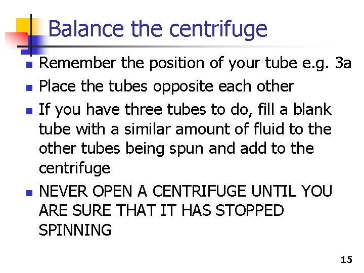 Balance the centrifuge n n Remember the position of your tube e. g. 3