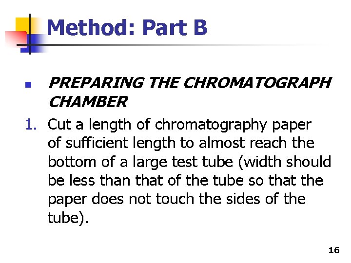 Method: Part B n PREPARING THE CHROMATOGRAPH CHAMBER 1. Cut a length of chromatography
