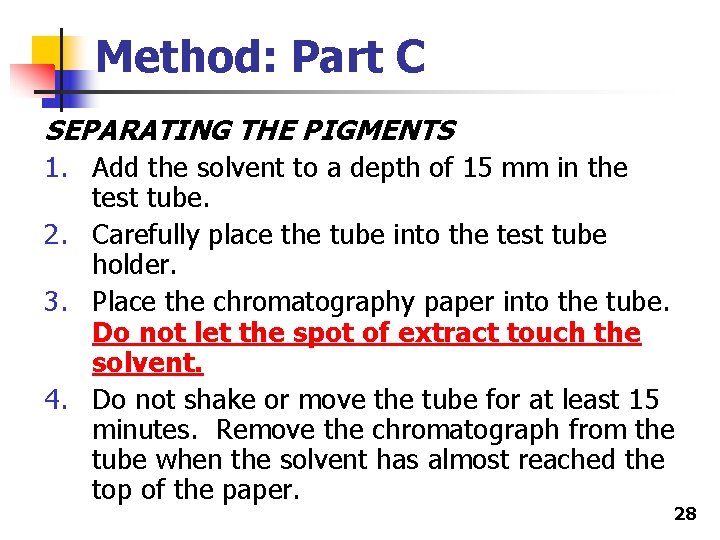 Method: Part C SEPARATING THE PIGMENTS 1. Add the solvent to a depth of