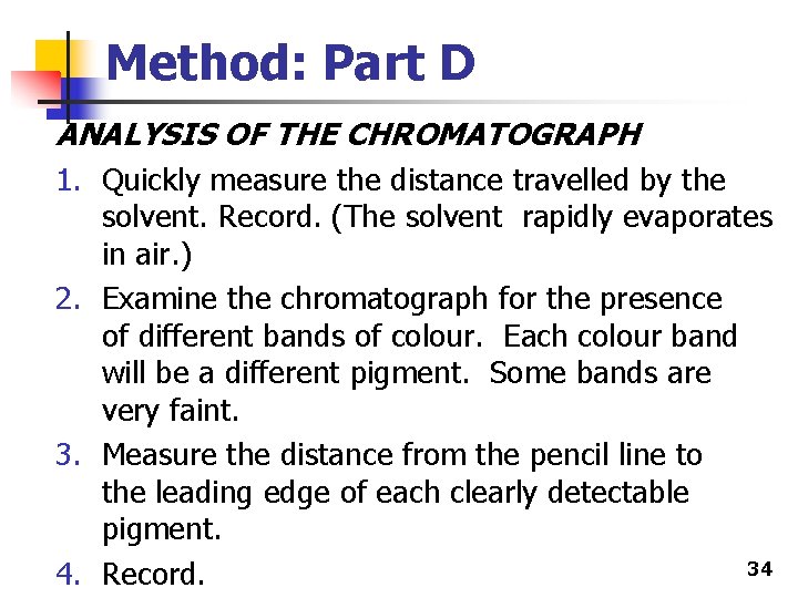 Method: Part D ANALYSIS OF THE CHROMATOGRAPH 1. Quickly measure the distance travelled by