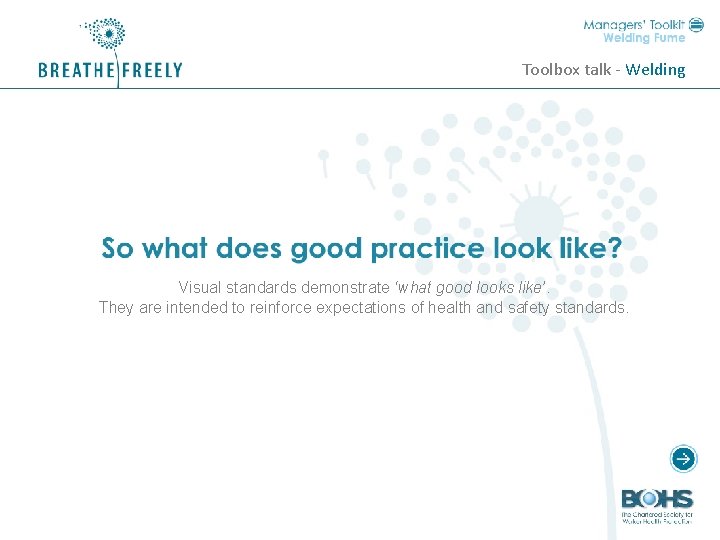 Toolbox talk - Welding Visual standards demonstrate ‘what good looks like’. They are intended