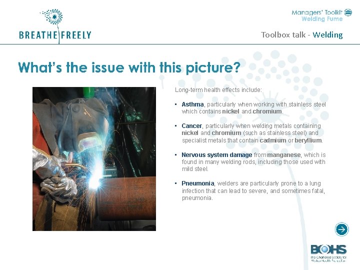 Toolbox talk - Welding Long-term health effects include: • Asthma, particularly when working with