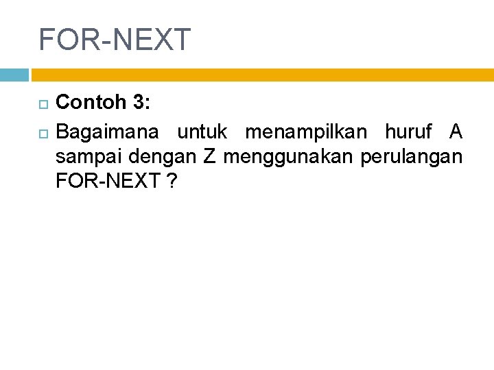 FOR-NEXT Contoh 3: Bagaimana untuk menampilkan huruf A sampai dengan Z menggunakan perulangan FOR-NEXT