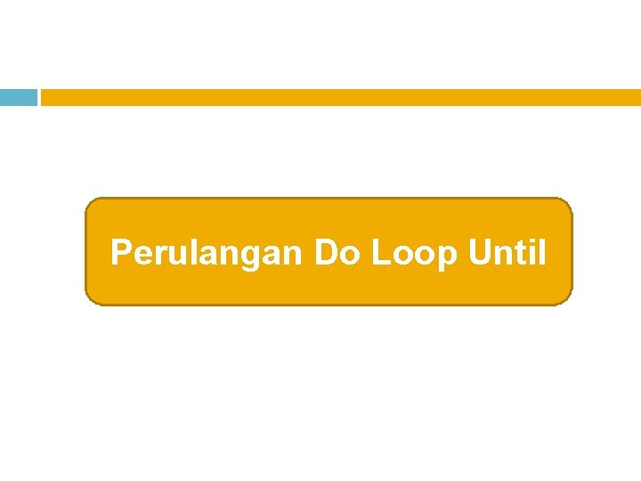 Perulangan Do Loop Until 